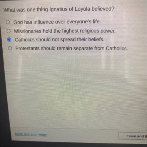 Please help!!!

What was one thing Ignatius of Loyola believed?
O God has influence over everyone'