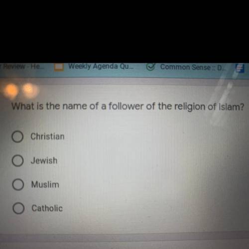 What is the name of a follower of the religion of Islam?

A. Christian
B. Jewish
C. Muslim
D. Cath