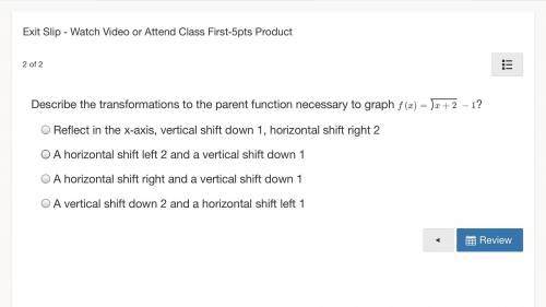 Describe the transformations to the parent function necessary to graph.