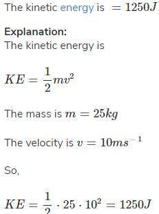 What is the kinetic energy of a 25kg object moving at a velocity of 10 m/s?