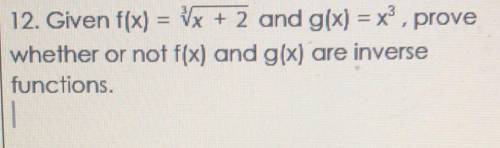 Given f(x) = 3^root x+2 and g(x) = x^3, prove whether or not f(x) and g(x) are inverse functions.
