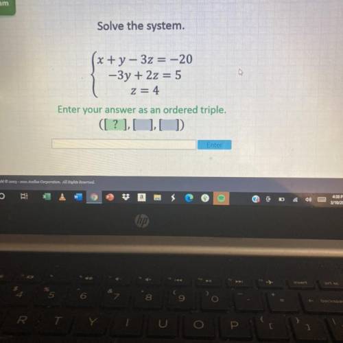 Solve the system.

x + y - 3z = -20
-3y + 2z = 5
z = 4
Enter your answer as an ordered triple.
([?