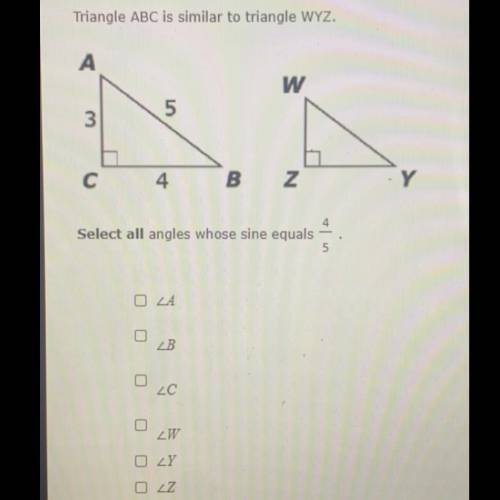 Triangle ABC is similar to triangle WYZ.

A
w
3
5
С
4.
B
N
Select all angles whose sine equals
O Z