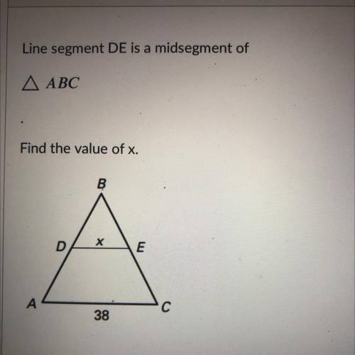 HELPPP! 
Line segment DE is a midsegment of АВС. Find the value of x.