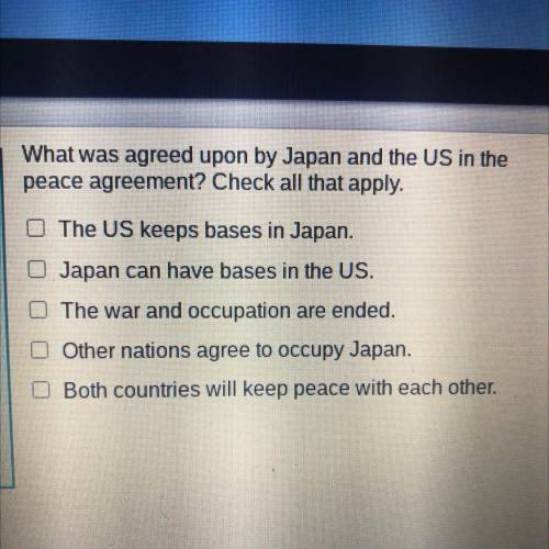 What was agreed upon by Japan and the US in the

peace agreement? Check all that apply.
The US kee