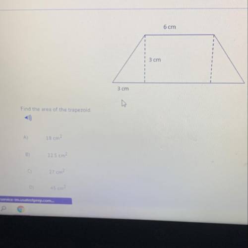 6 cm

1
3 cm
1
3 cm
Find the area of the trapezoid.
A
18 cm²
225 cm
27 cm