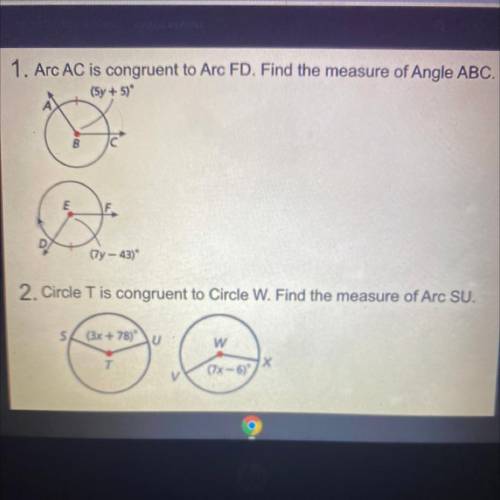 Please help! Arc AC is congruent to Arc FD. Find the measure of Angle ABC.

(5y + 5)°
B
IC
E
(7y -