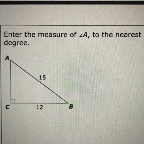 I need the measure of A to the nearest degree. Please help me like I need this. Also if it’s not to