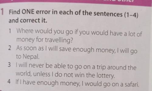 1 Find ONE error in each of the sentences (1-4)

and correct it.1 Where would you go if you would
