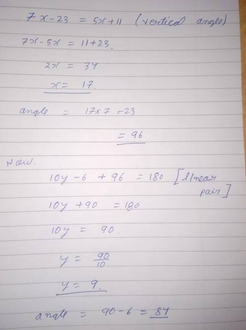 Find the values of x and y.
(7x - 23)°
(5x + 11)°
(10y -6)
X =
y =