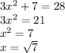 3 {x}^{2}  + 7 = 28 \\ 3  {x}^{2}  = 21 \\  {x}^{2}  = 7 \\ x =  \sqrt{7}