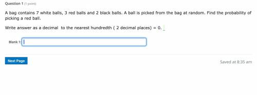 A bag contains 7 white balls, 3 red balls and 2 black balls. A ball is picked from the bag at rando