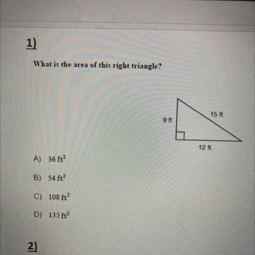 1)

What is the area of this right triangle?
A) 36 ft?
B) 54 ft?
C) 108 ft
D) 135 ft?