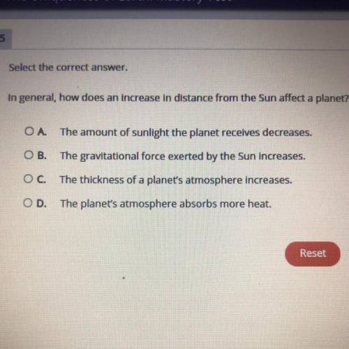 Select the correct answer.

In general, how does an increase in distance from the Sun affect a pla