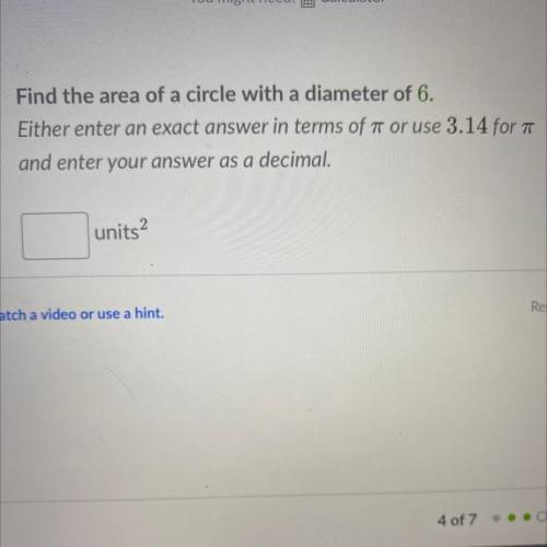 FIND THE ARE OF A CIRCLE WITH A DIAMETER 6. Either enter an exact answer in terms of t or use 3.14
