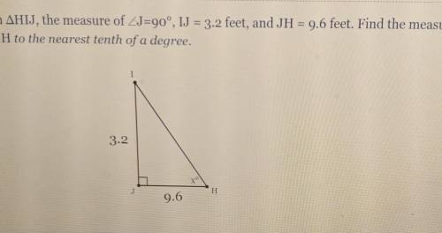 In AHIJ, the measure of ZJ=90°, IJ = 3.2 feet, and JH = 9.6 feet. Find the measure of ZH to the nea