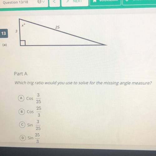 Which trig ratio would you use to solve for the missing angle measure?

Cos
3
_
25
Cos
25
_
3
Sin