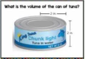 What is the volume of the can of tuna?

Radius 2 inHeight 2 inA:25.12B:12.56C:16.73D:26.74