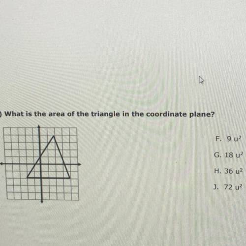 12.) What is the area of the triangle in the coordinate plane?

F. 92
G. 18 u2
H. 36 u2
J. 72 u2