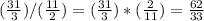 (\frac{31}{3})/(\frac{11}{2}) = (\frac{31}{3})*(\frac{2}{11}) = \frac{62}{33}