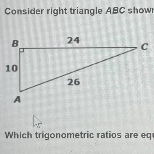 Consider right triangle ABC shown below.

Select all that apply.
Which trigonometric ratios are eq