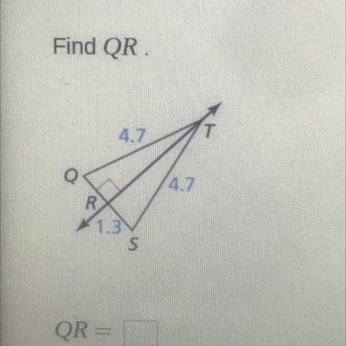 Find QR
4.7
T
(4.7
R
1.3
S
QR =