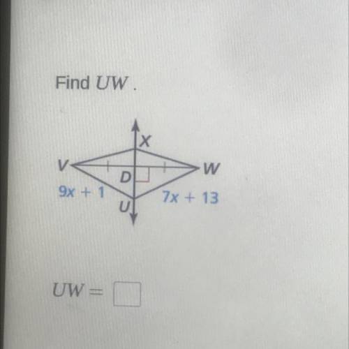Find UW
X
V
w
D
9x 1
7x + 13
UW =