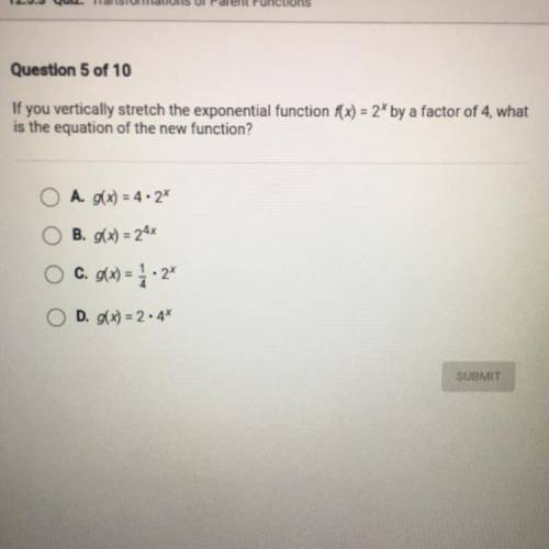 If you vertically stretch the exponential function f(x) = 2^x by a factor of 4, what

is the equat