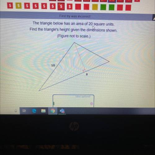 First try was incorrect

The triangle below has an area of 20 square units.
Find the triangle's he