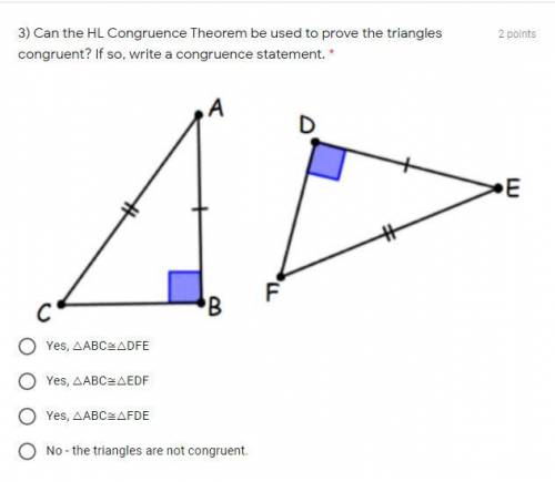Can the HL Congruence Theorem be used to prove the triangles congruent? If so, write a congruence s