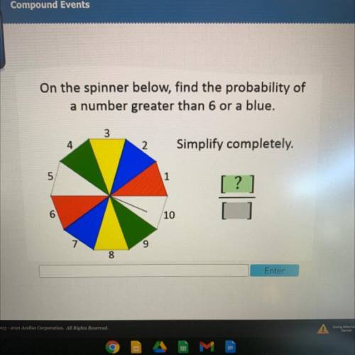 On the spinner below, find the probability of
a number greater than 6 or a blue.
Helppppp