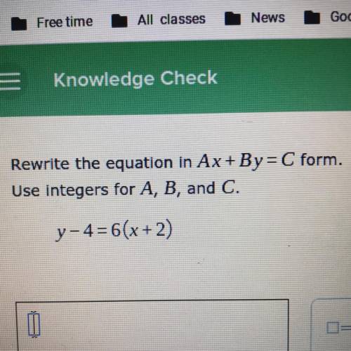 Rewrite the equation in Ax+By=C form.
Use integers for A, B, and C.
y-4= 6(x+2)