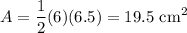 \displaystyle A=\frac{1}{2}(6)(6.5)=19.5\text{ cm}^2