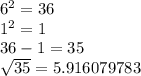 6^2=36\\1^2=1\\36-1=35\\\sqrt{35} =5.916079783