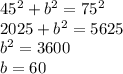 45^{2} +b^{2} =75^{2} \\2025+b^{2}=5625\\b^{2} =3600\\b=60