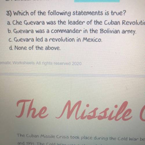 3) Which of the following statements is true?

a. Che Guevara was the leader of the Cuban Revoluti