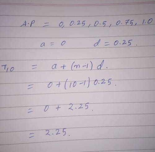 Find the t10 for this arithmetic sequence:

0, 0.25, 0.5, 0.75, 1.0
Worth 10 marks 
*will add brain