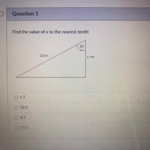 Find the value of x to the nearest tenth:

60
13cm
x cm
0 6.5
26.0
8.2
15.0
PLS HELP ME PLS I BEG