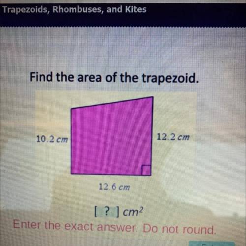 Find the area of the trapezoid.

12 2 cm
10 2 cm
126 cm
[? ] cm
Enter the exact answer. Do not rou