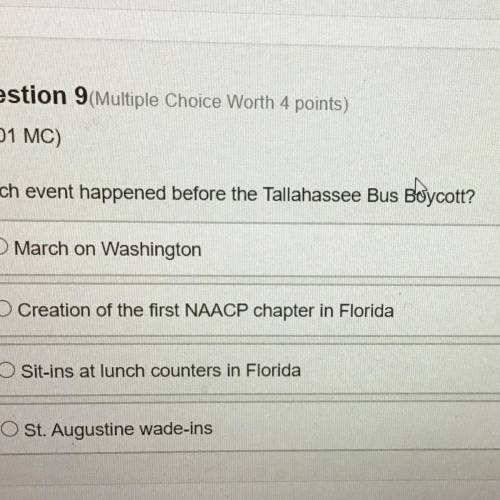 Which has event happened before the Tallahassee Bus Boycott?

A. march on Washington
B.Creation of