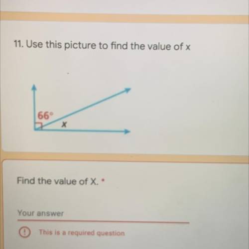 11. Use this picture to find the value of x

66°
Х
Find the value of X. *
Please help!!!
