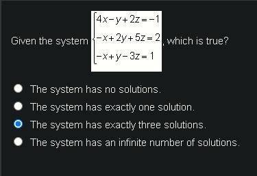 Given the system {4x-y+2z= -1, -x+2y+5z=2, -x+y-2z=1

The system has no solutions.
The system has