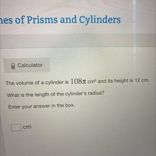 The volume of a cylinder is 108cm and its height is 12 cm.

What is the length of the cylinder's r