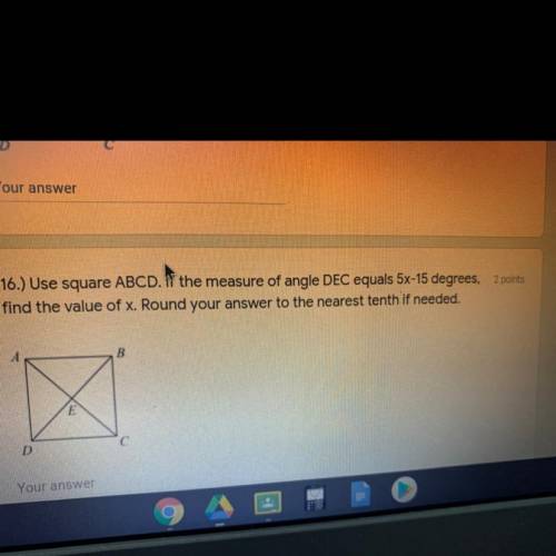 Ariswer

16.) Use square ABCD. If the measure of angle DEC equals 5x-15 degrees, 2 points
find the