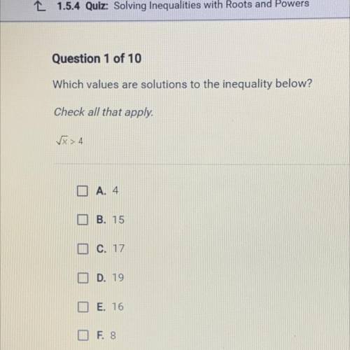 Which values are solutions to the inequality below? check all that apply. square root over x>4