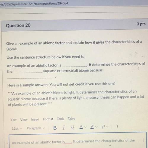 Question 20

3 pts
Give an example of an abiotic factor and explain how it gives the characteristi