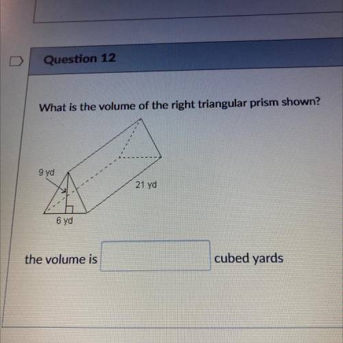 What is the volume of the right triangular prism shown?

9 yd
21 yd
6 yd
the volume is
cubed yards