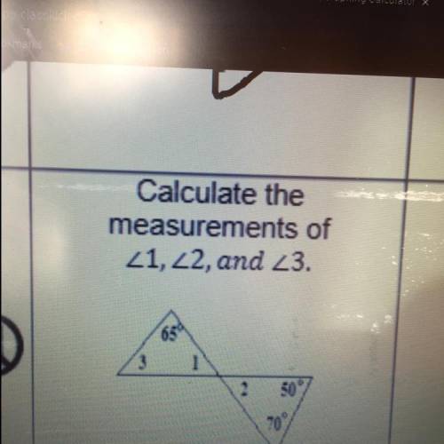 Calculate the
measurements angle one, two, and three