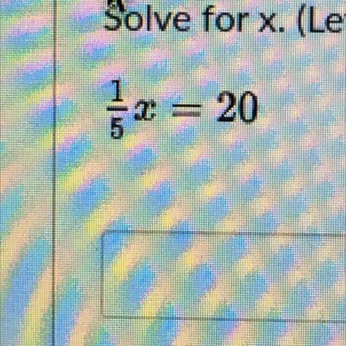 1/5 x = 20 solve for x