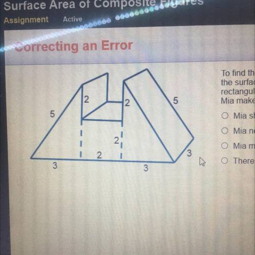 To find the surface area of the figure shown, Mia found

the surface area of the two triangular pr